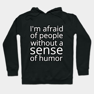 I'm afraid of people without sense of humor Hoodie